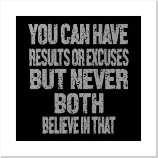 You can have results or excuses but never both believe in that Posters and Art